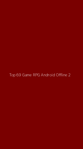 Tampilan Antarmuka Aplikasi Top 69 Game Rpg Android Offline - 2