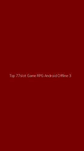 Tampilan Antarmuka Aplikasi Top 77slot Game Rpg Android Offline - 3