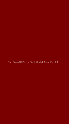 Tampilan Antarmuka Aplikasi Top Dewa88 Situs Slot Modal Awal Kecil - 1