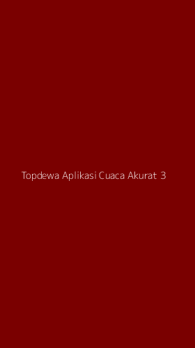 Tampilan Antarmuka Aplikasi Topdewa Aplikasi Cuaca Akurat - 3