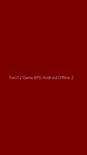Tampilan Antarmuka Aplikasi Toro12 Game Rpg Android Offline - 2