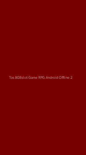 Tampilan Antarmuka Aplikasi Tos 808slot Game Rpg Android Offline - 2