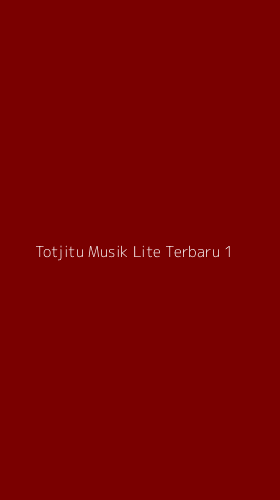 Tampilan Antarmuka Aplikasi Totjitu Musik Lite Terbaru - 1
