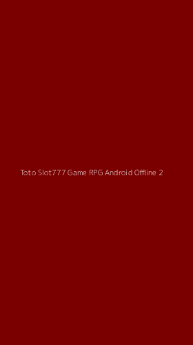 Tampilan Antarmuka Aplikasi Toto Slot777 Game Rpg Android Offline - 2