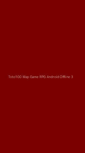 Tampilan Antarmuka Aplikasi Toto100 Wap Game Rpg Android Offline - 3