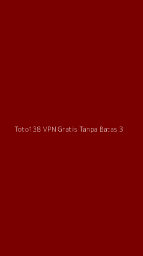 Tampilan Antarmuka Aplikasi Toto138 Vpn Gratis Tanpa Batas - 3