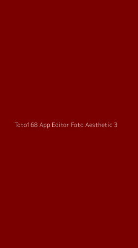Tampilan Antarmuka Aplikasi Toto168 App Editor Foto Aesthetic - 3