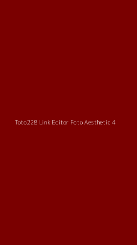Tampilan Antarmuka Aplikasi Toto228 Link Editor Foto Aesthetic - 4