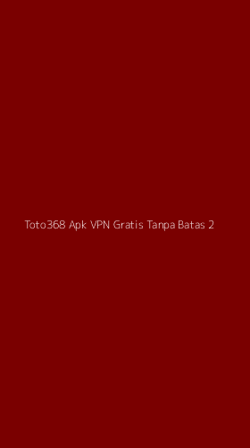 Tampilan Antarmuka Aplikasi Toto368 Apk Vpn Gratis Tanpa Batas - 2