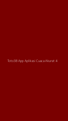 Tampilan Antarmuka Aplikasi Toto38 App Aplikasi Cuaca Akurat - 4