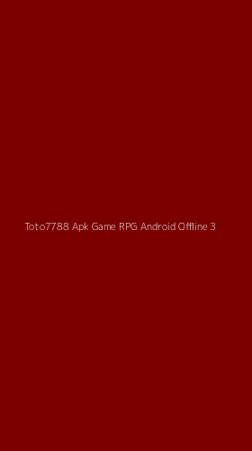 Tampilan Antarmuka Aplikasi Toto7788 Apk Game Rpg Android Offline - 3