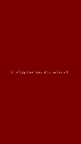 Tampilan Antarmuka Aplikasi Toto77play Link Tutorial Server Linux - 3