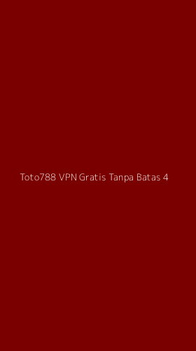 Tampilan Antarmuka Aplikasi Toto788 Vpn Gratis Tanpa Batas - 4