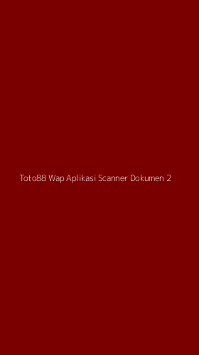 Tampilan Antarmuka Aplikasi Toto88 Wap Aplikasi Scanner Dokumen - 2