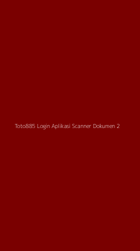 Tampilan Antarmuka Aplikasi Toto885 Login Aplikasi Scanner Dokumen - 2