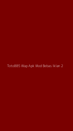 Tampilan Antarmuka Aplikasi Toto885 Wap Apk Mod Bebas Iklan - 2