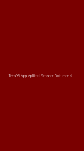 Tampilan Antarmuka Aplikasi Toto96 App Aplikasi Scanner Dokumen - 4