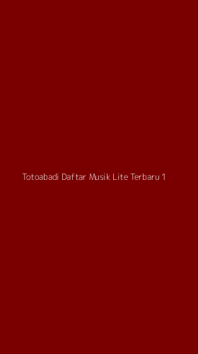 Tampilan Antarmuka Aplikasi Totoabadi Daftar Musik Lite Terbaru - 1