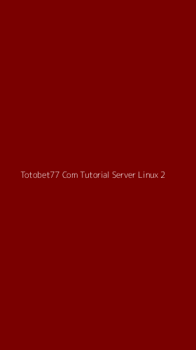 Tampilan Antarmuka Aplikasi Totobet77 Com Tutorial Server Linux - 2