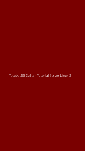Tampilan Antarmuka Aplikasi Totobet88 Daftar Tutorial Server Linux - 2