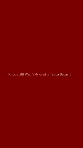 Tampilan Antarmuka Aplikasi Totobet88 Wap Vpn Gratis Tanpa Batas - 3