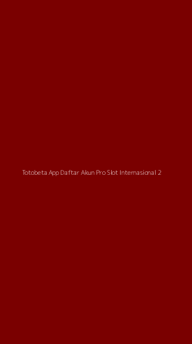 Tampilan Antarmuka Aplikasi Totobeta App Daftar Akun Pro Slot Internasional - 2