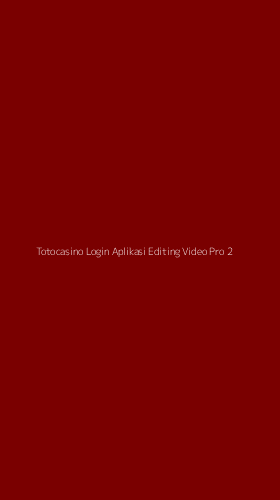 Tampilan Antarmuka Aplikasi Totocasino Login Aplikasi Editing Video Pro - 2
