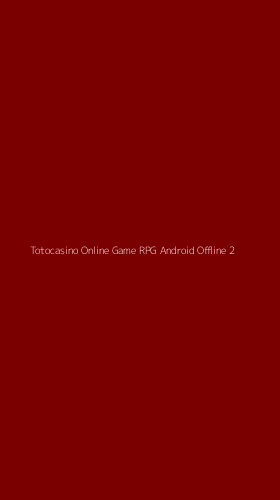 Tampilan Antarmuka Aplikasi Totocasino Online Game Rpg Android Offline - 2