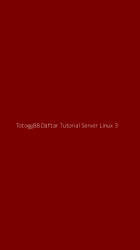 Tampilan Antarmuka Aplikasi Totogg88 Daftar Tutorial Server Linux - 3