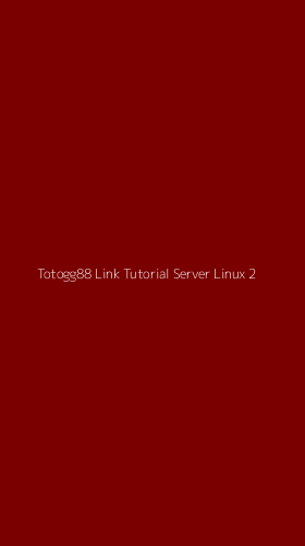 Tampilan Antarmuka Aplikasi Totogg88 Link Tutorial Server Linux - 2
