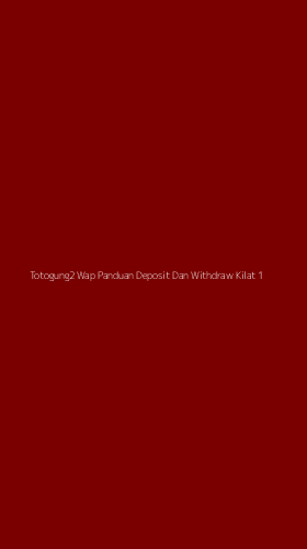 Tampilan Antarmuka Aplikasi Totogung2 Wap Panduan Deposit Dan Withdraw Kilat - 1