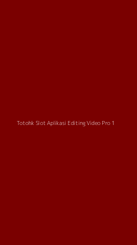 Tampilan Antarmuka Aplikasi Totohk Slot Aplikasi Editing Video Pro - 1