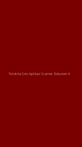 Tampilan Antarmuka Aplikasi Totokita Com Aplikasi Scanner Dokumen - 4
