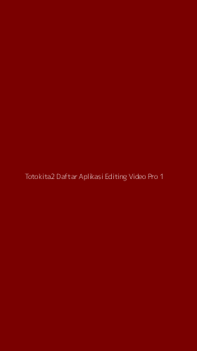 Tampilan Antarmuka Aplikasi Totokita2 Daftar Aplikasi Editing Video Pro - 1