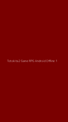 Tampilan Antarmuka Aplikasi Totokita2 Game Rpg Android Offline - 1
