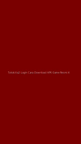 Tampilan Antarmuka Aplikasi Totokita2 Login Cara Download Apk Game Resmi - 4