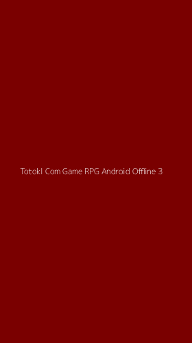 Tampilan Antarmuka Aplikasi Totokl Com Game Rpg Android Offline - 3