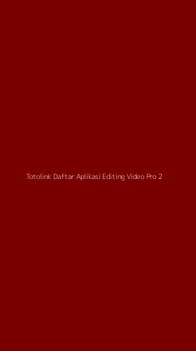 Tampilan Antarmuka Aplikasi Totolink Daftar Aplikasi Editing Video Pro - 2