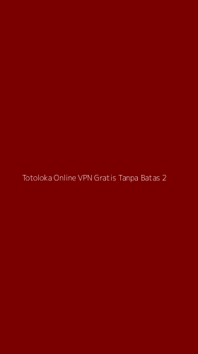 Tampilan Antarmuka Aplikasi Totoloka Online Vpn Gratis Tanpa Batas - 2