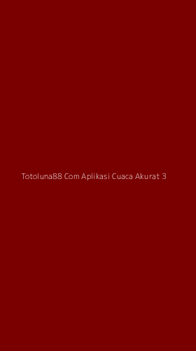 Tampilan Antarmuka Aplikasi Totoluna88 Com Aplikasi Cuaca Akurat - 3
