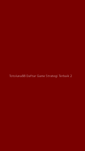 Tampilan Antarmuka Aplikasi Totoluna88 Daftar Game Strategi Terbaik - 2