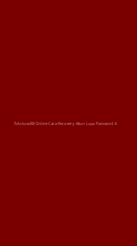 Tampilan Antarmuka Aplikasi Totoluna88 Online Cara Recovery Akun Lupa Password - 4