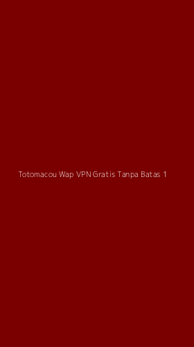 Tampilan Antarmuka Aplikasi Totomacou Wap Vpn Gratis Tanpa Batas - 1