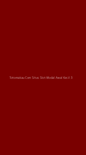 Tampilan Antarmuka Aplikasi Totomakau Com Situs Slot Modal Awal Kecil - 3