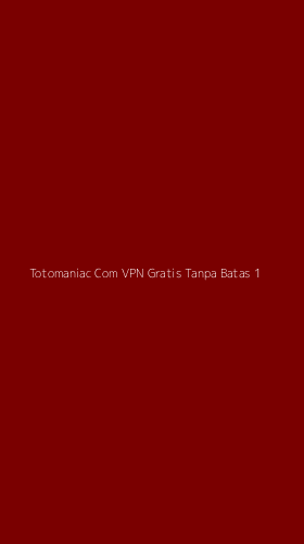 Tampilan Antarmuka Aplikasi Totomaniac Com Vpn Gratis Tanpa Batas - 1
