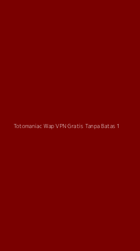 Tampilan Antarmuka Aplikasi Totomaniac Wap Vpn Gratis Tanpa Batas - 1