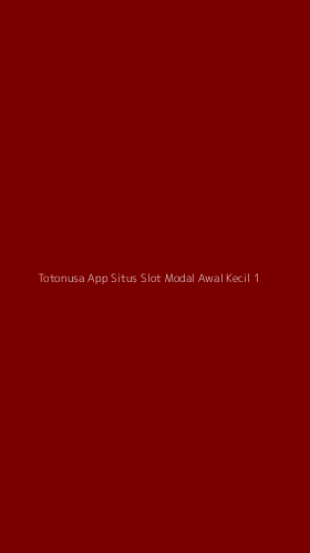 Tampilan Antarmuka Aplikasi Totonusa App Situs Slot Modal Awal Kecil - 1