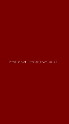 Tampilan Antarmuka Aplikasi Totonusa Slot Tutorial Server Linux - 1