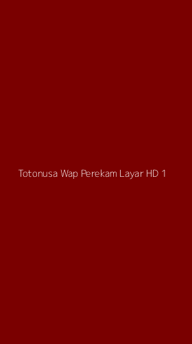 Tampilan Antarmuka Aplikasi Totonusa Wap Perekam Layar Hd - 1