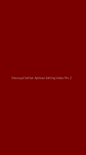 Tampilan Antarmuka Aplikasi Totoroyal Daftar Aplikasi Editing Video Pro - 2